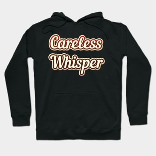 Careless Whisper Hoodie